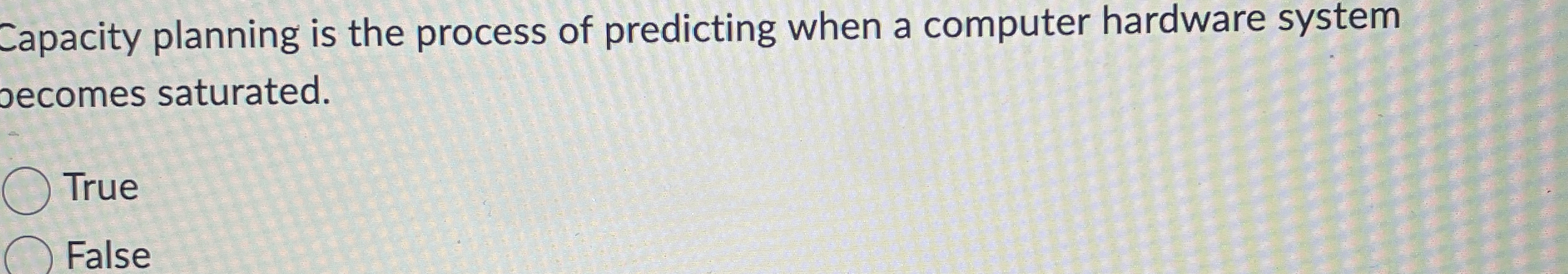  Capacity planning is the process of predicting when a computer hardware