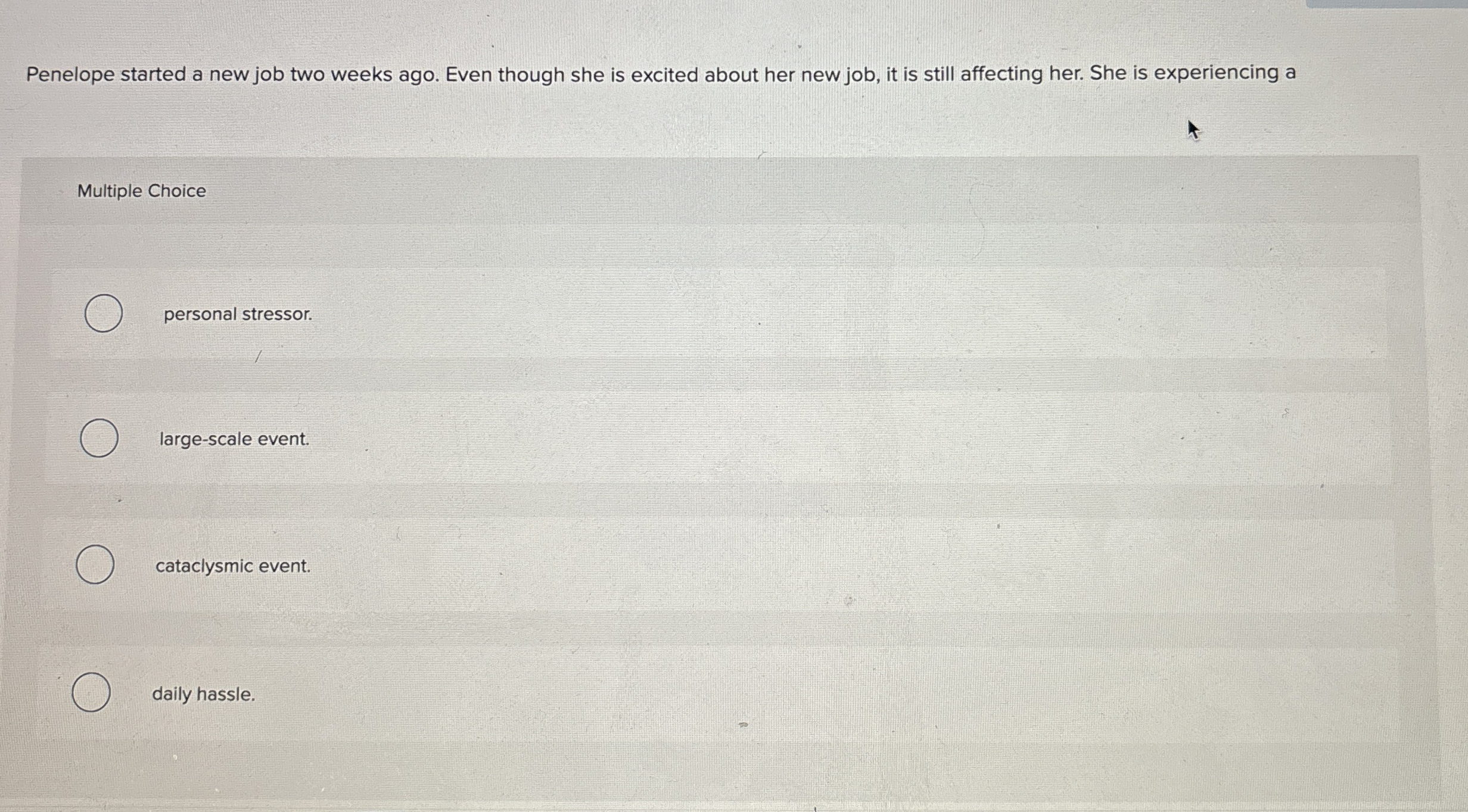  Penelope started a new job two weeks ago. Even though she