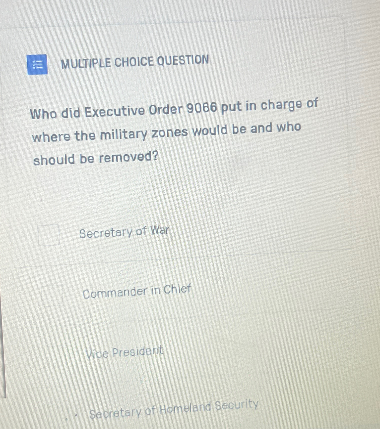  MULTIPLE CHOICE QUESTION Who did Executive Order 9066 put in charge