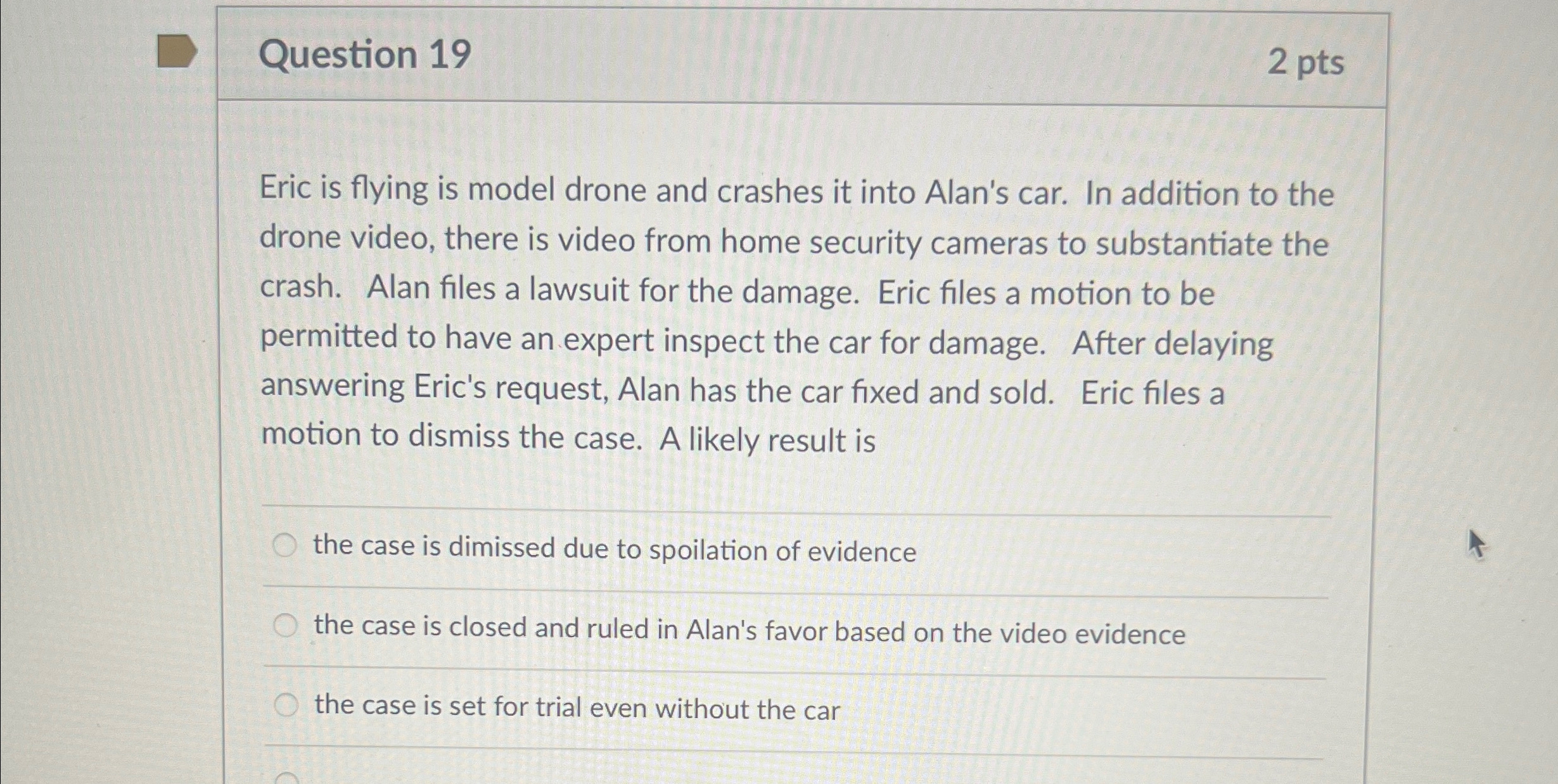  Question 19 2 pts Eric is flying is model drone and