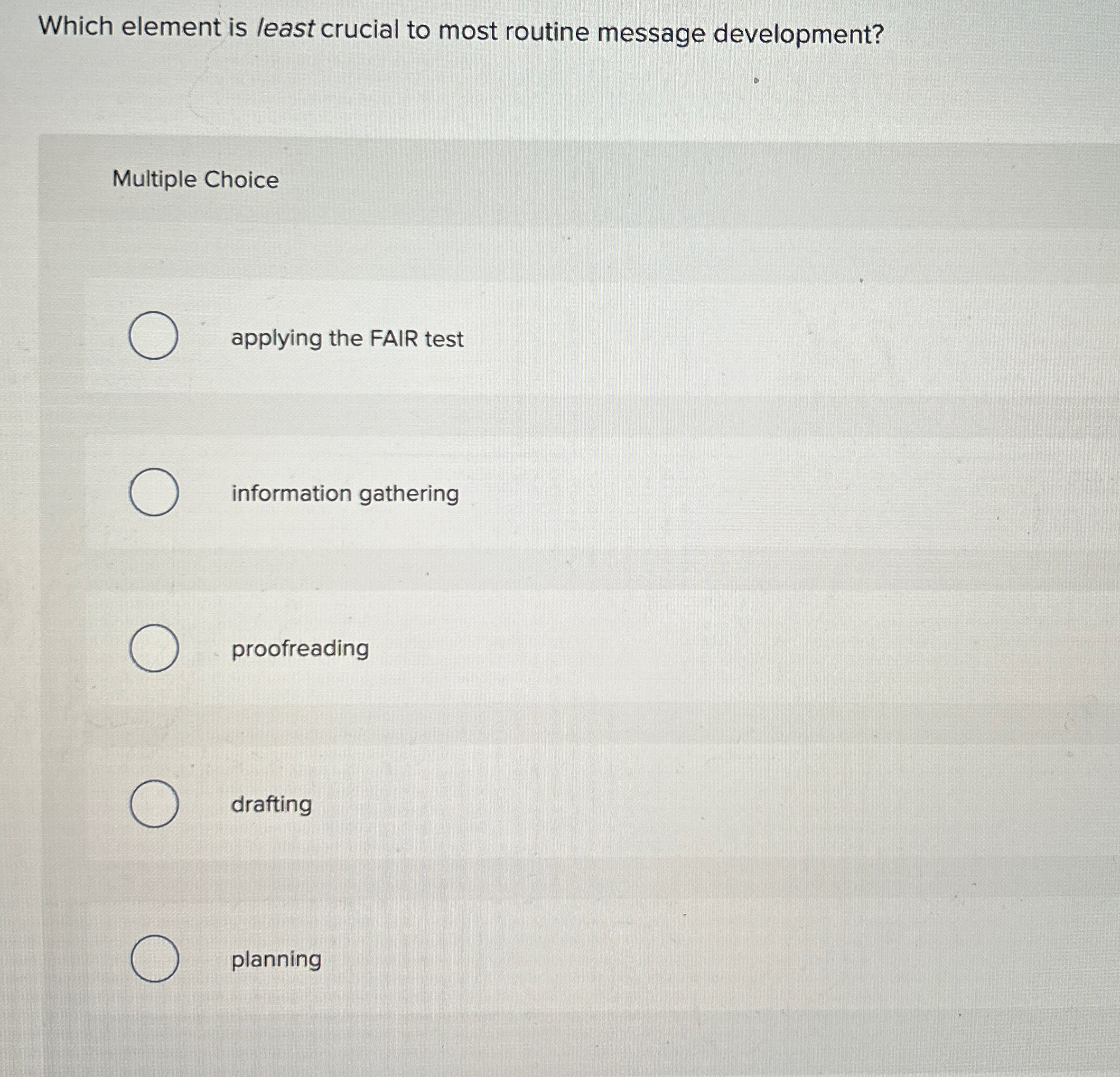  Which element is least crucial to most routine message development? Multiple