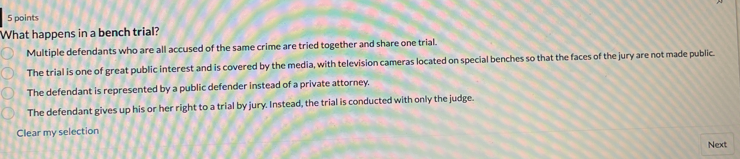  5 points What happens in a bench trial? Multiple defendants who