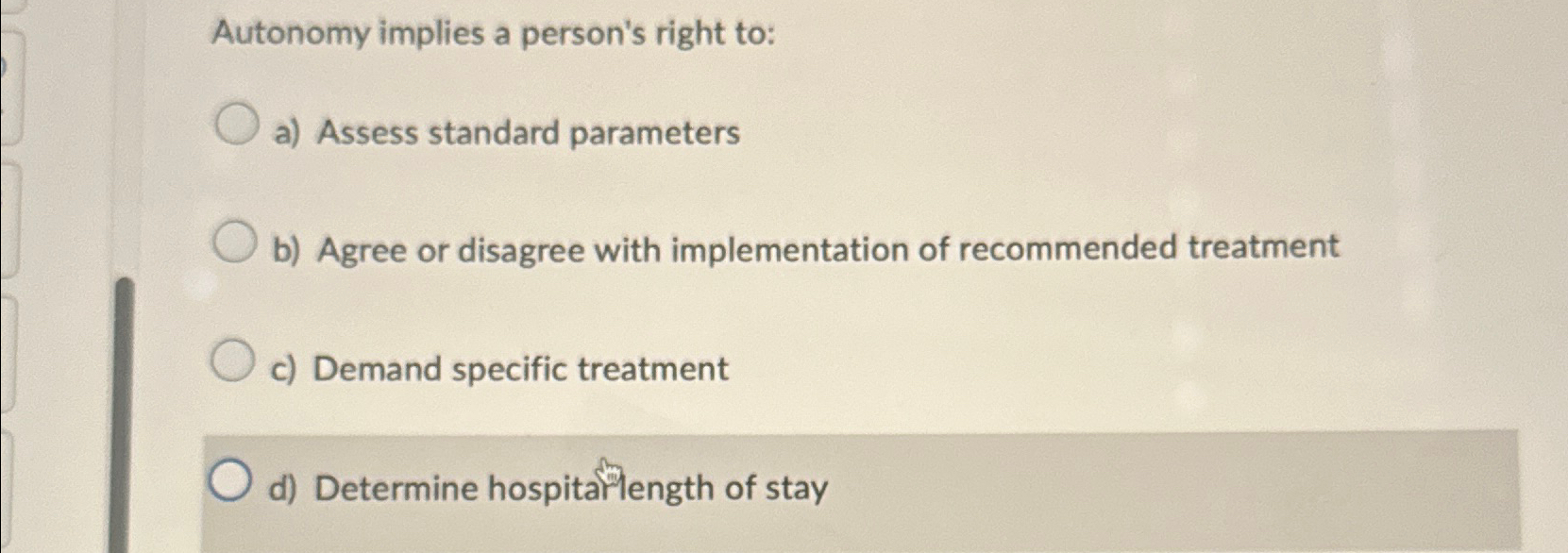  Autonomy implies a person's right to: a) Assess standard parameters b)
