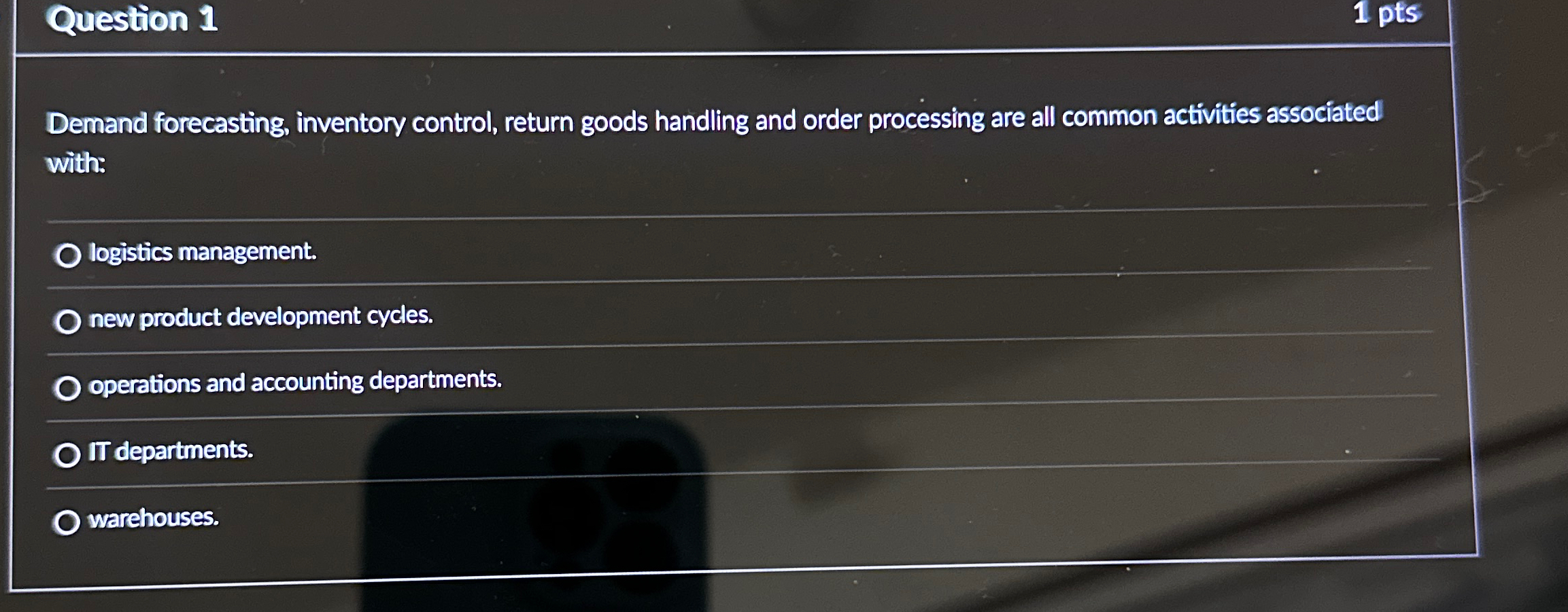  Question 1 1 pts Demand forecasting, inventory control, return goods handling