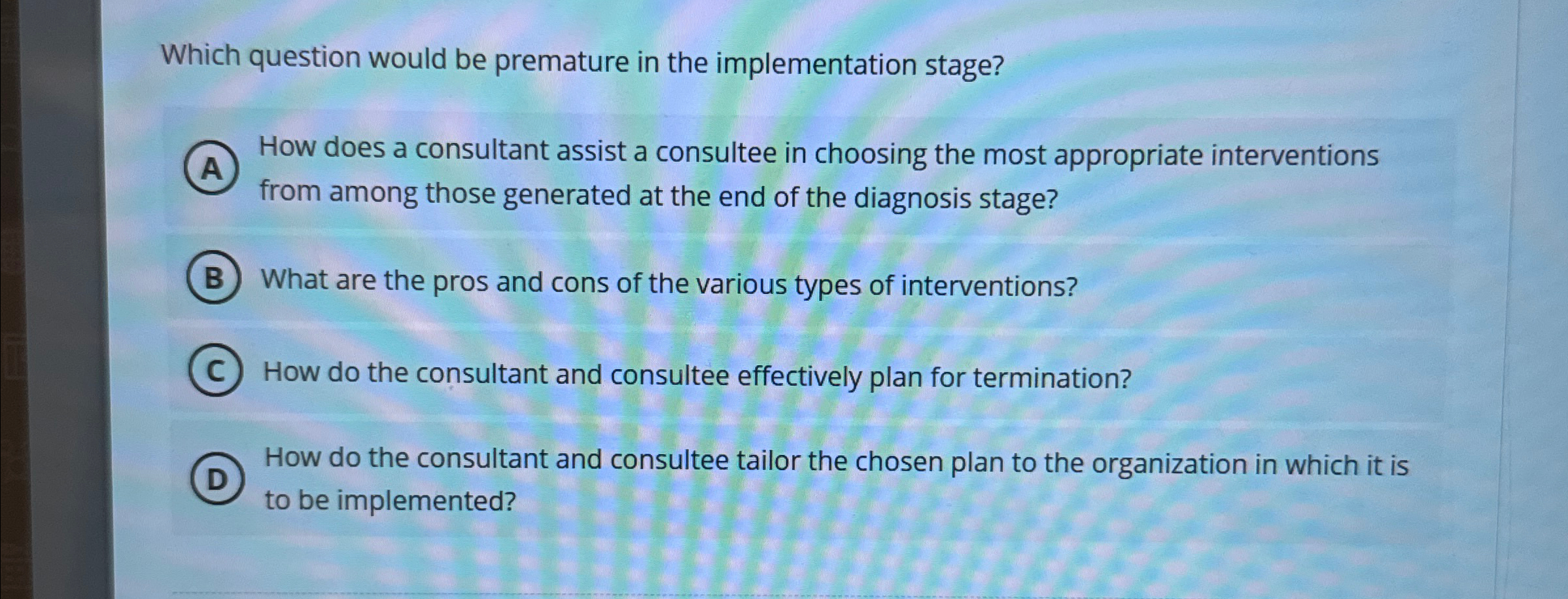  Which question would be premature in the implementation stage? How does