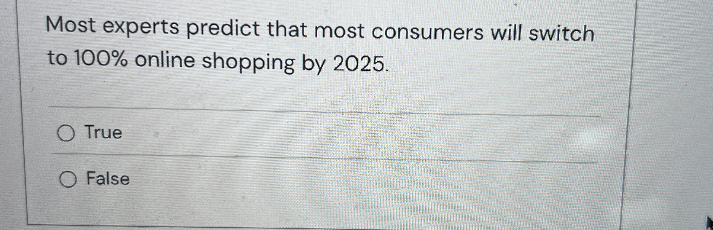  Most experts predict that most consumers will switch to 100% online