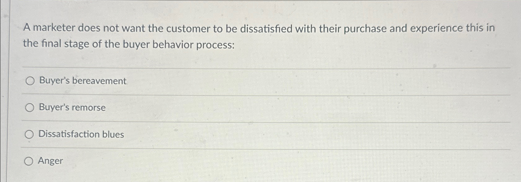  A marketer does not want the customer to be dissatisfied with