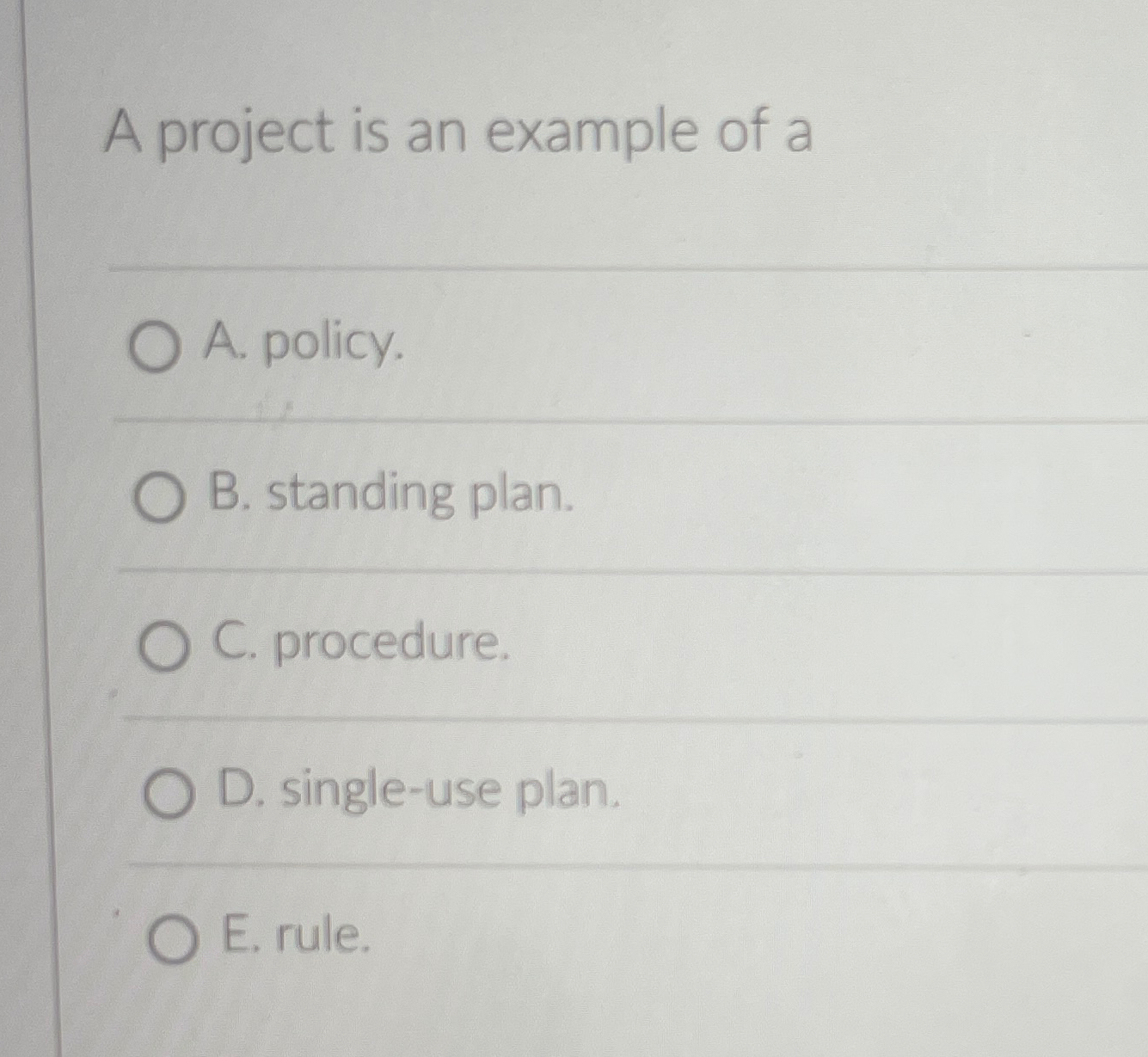  A project is an example of a A. policy. B. standing