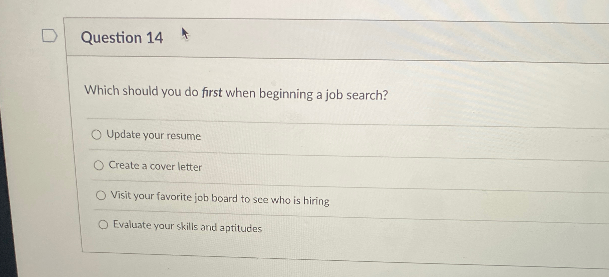  Question 14 Which should you do first when beginning a job