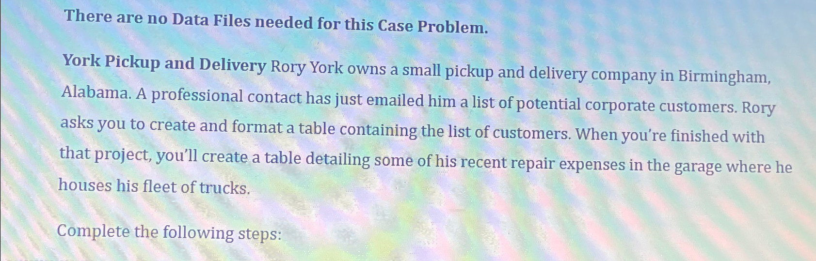  There are no Data Files needed for this Case Problem. York