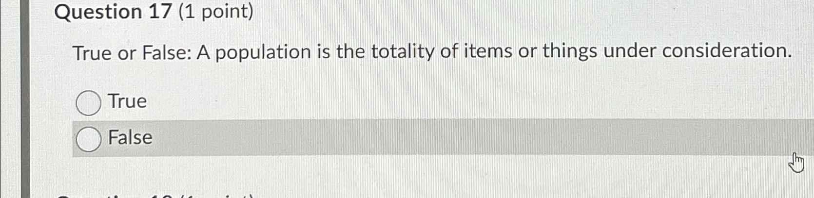  Question 17(1 point) True or False: A population is the totality