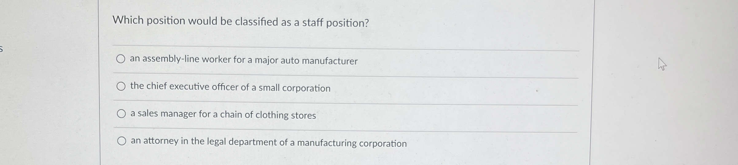  Which position would be classified as a staff position? an assembly-line
