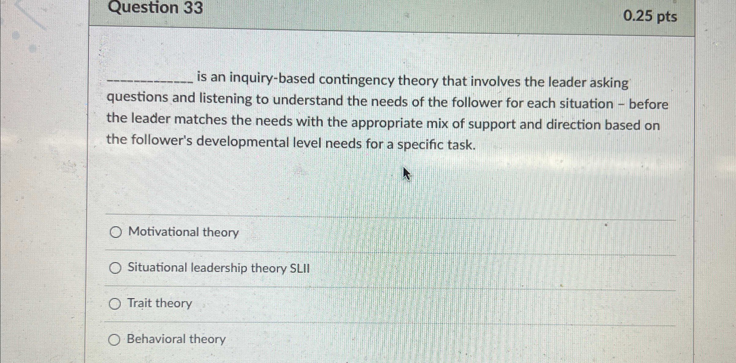  Question 33 0.25 pts q, is an inquiry-based contingency theory that