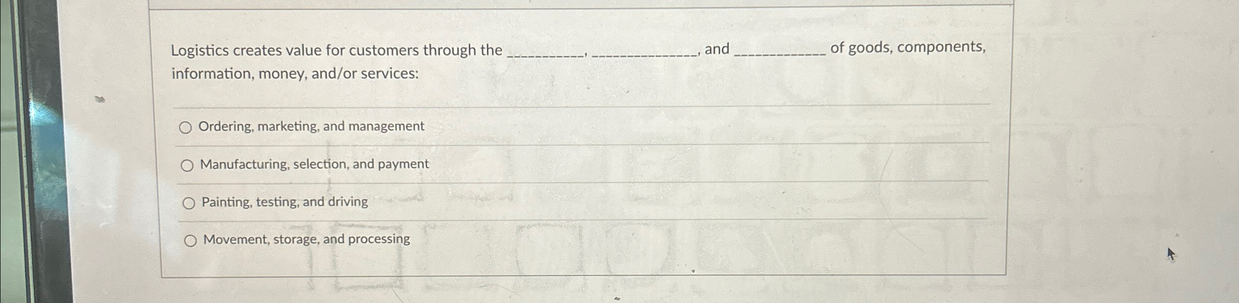  Logistics creates value for customers through the q,,q,, and of goods,