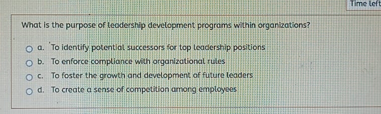  What is the purpose of teadership development programs within organizations? a.'To