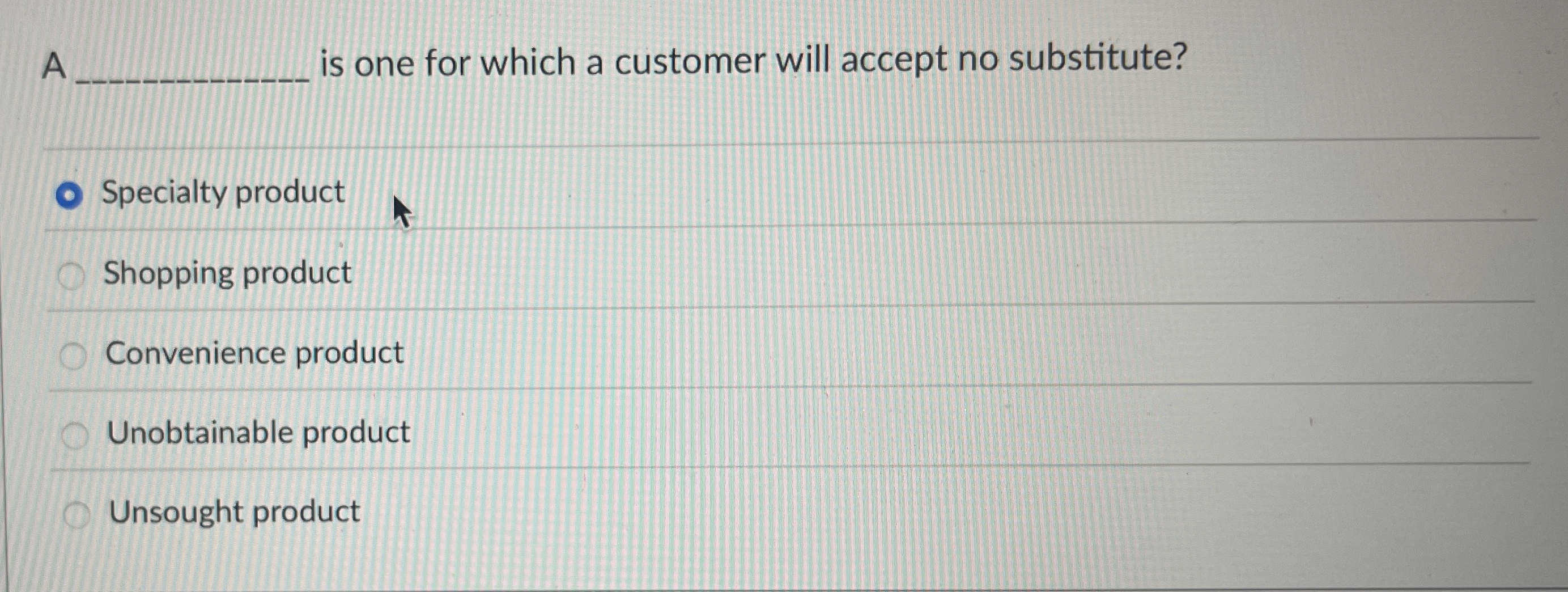  A is one for which a customer will accept no substitute?