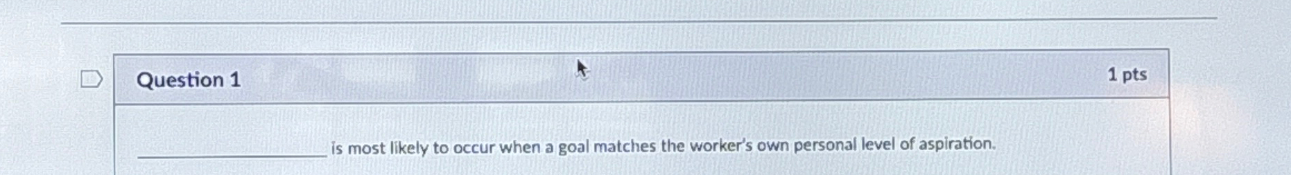  Question 1 1 pts is most likely to occur when a