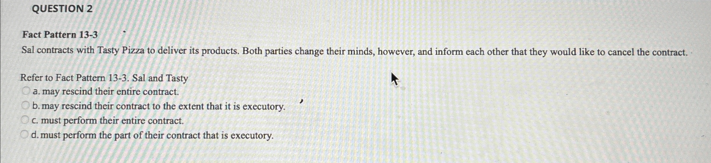  QUESTION 2 Fact Pattern 13-3 Sal contracts with Tasty Pizza to