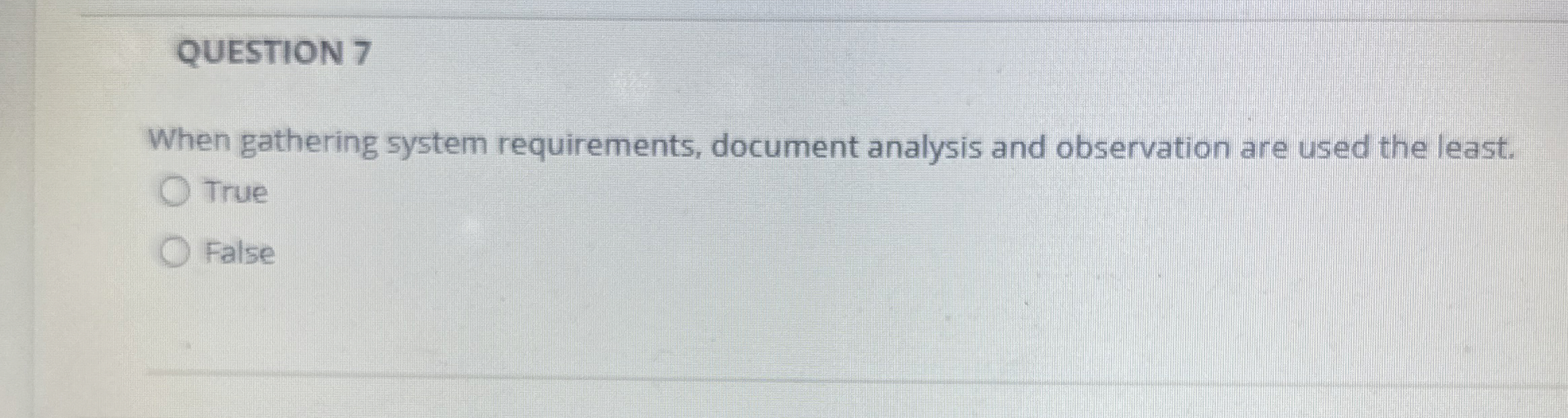  QUESTION 7 When gathering system requirements, document analysis and observation are