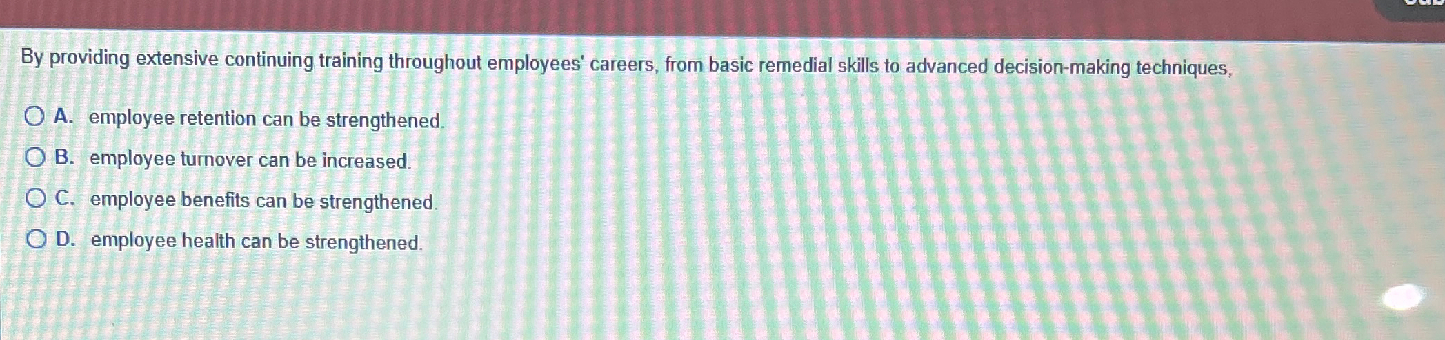  By providing extensive continuing training throughout employees' careers, from basic remedial