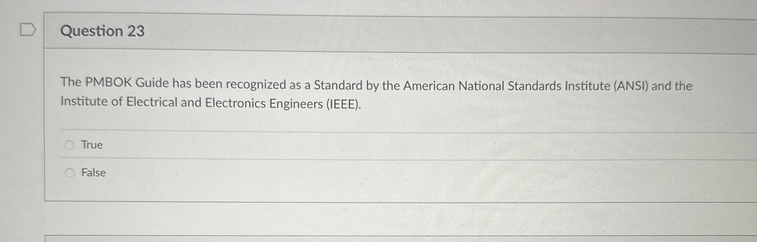  Question 23 The PMBOK Guide has been recognized as a Standard
