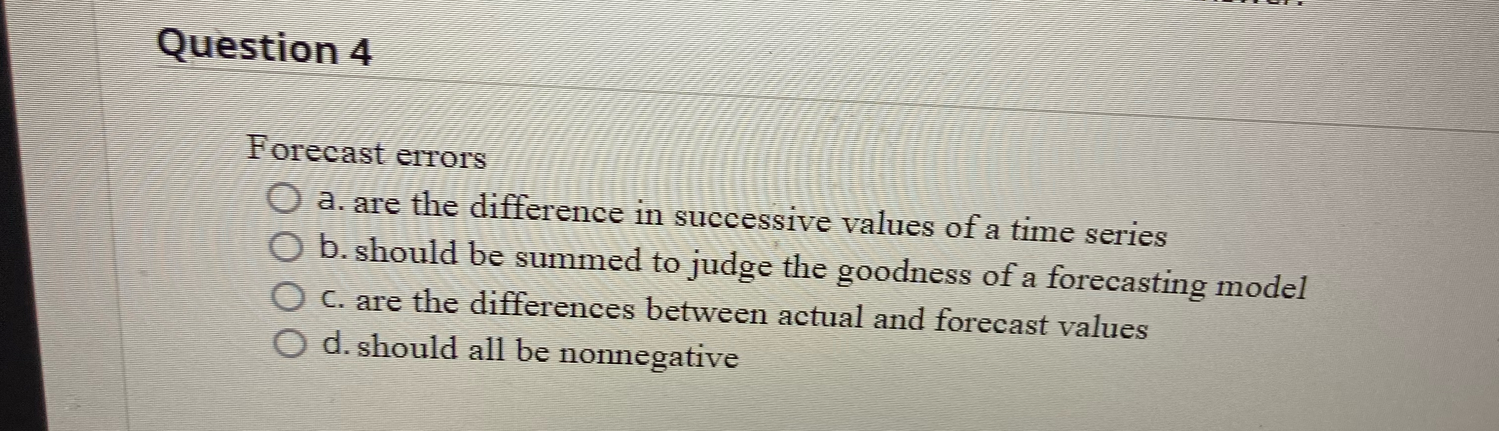  Question 4 Forecast errors a. are the difference in successive values