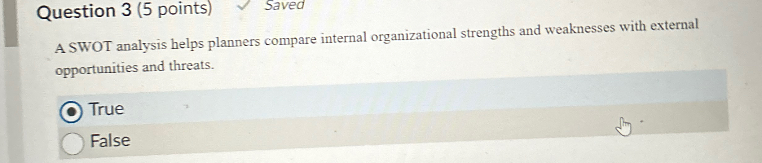  Question 3(5 points) Saved A SWOT analysis helps planners compare internal