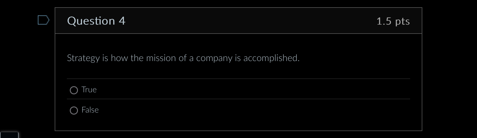  Question 4 1.5 pts Strategy is how the mission of a