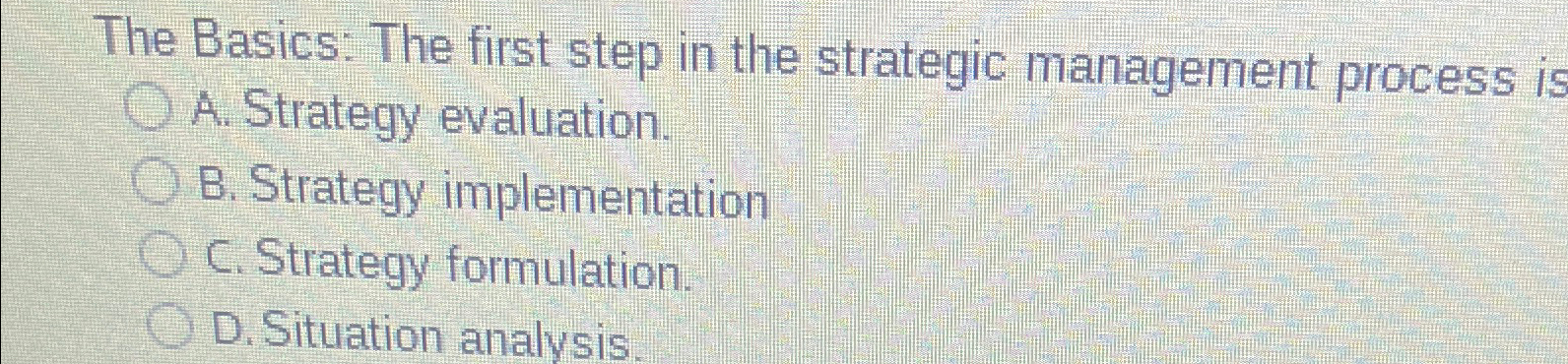  The Basics: The first step in the strategic management process is