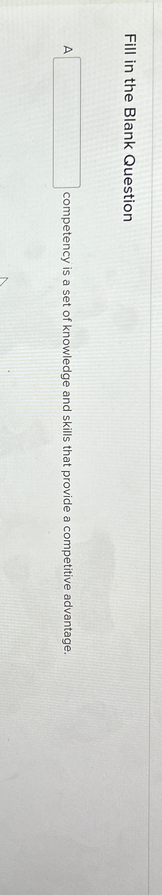  Fill in the Blank Question A competency is a set of