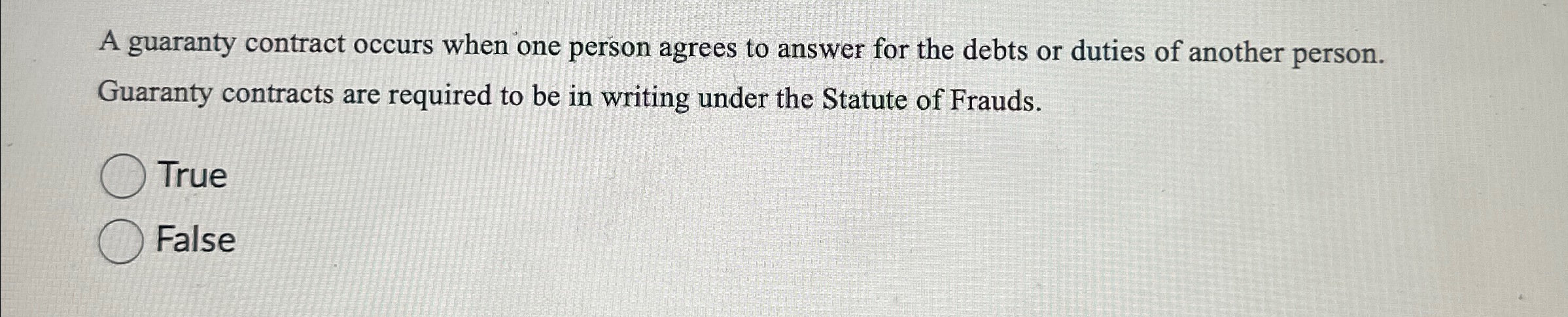  A guaranty contract occurs when one person agrees to answer for
