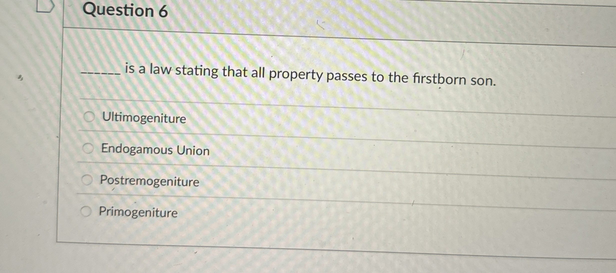  Question 6 is a law stating that all property passes to