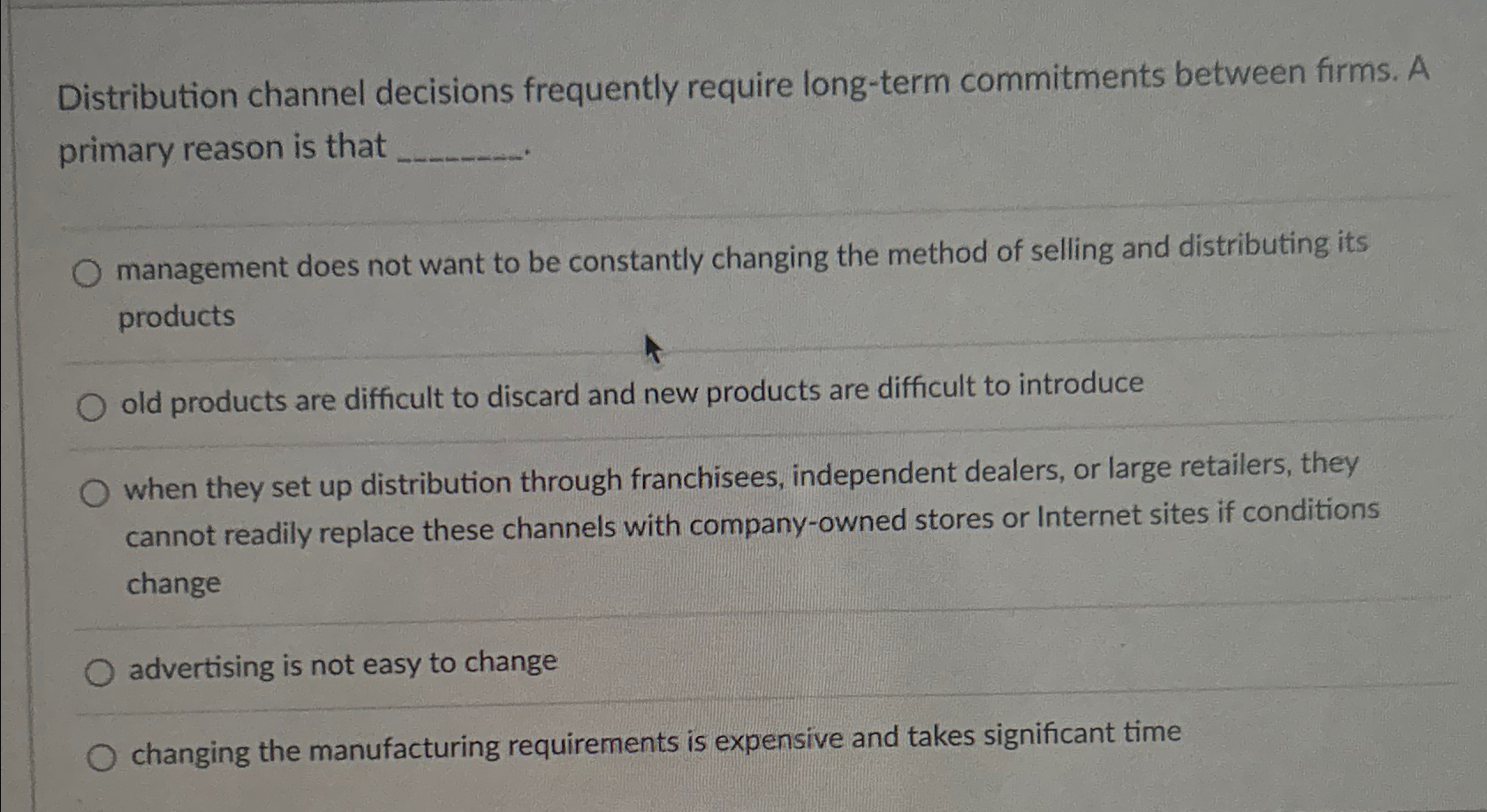  Distribution channel decisions frequently require long-term commitments between firms. A primary