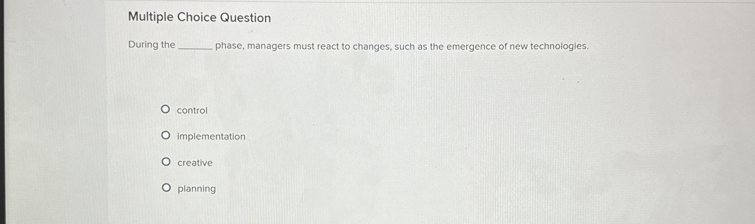  Multiple Choice Question During the phase, managers must react to changes,