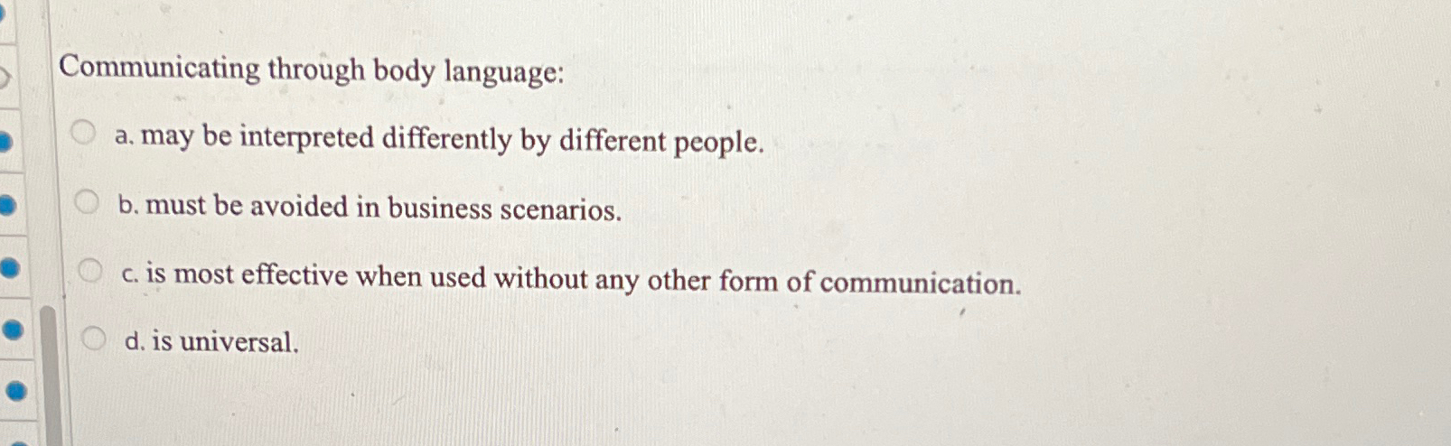  Communicating through body language: a. may be interpreted differently by different