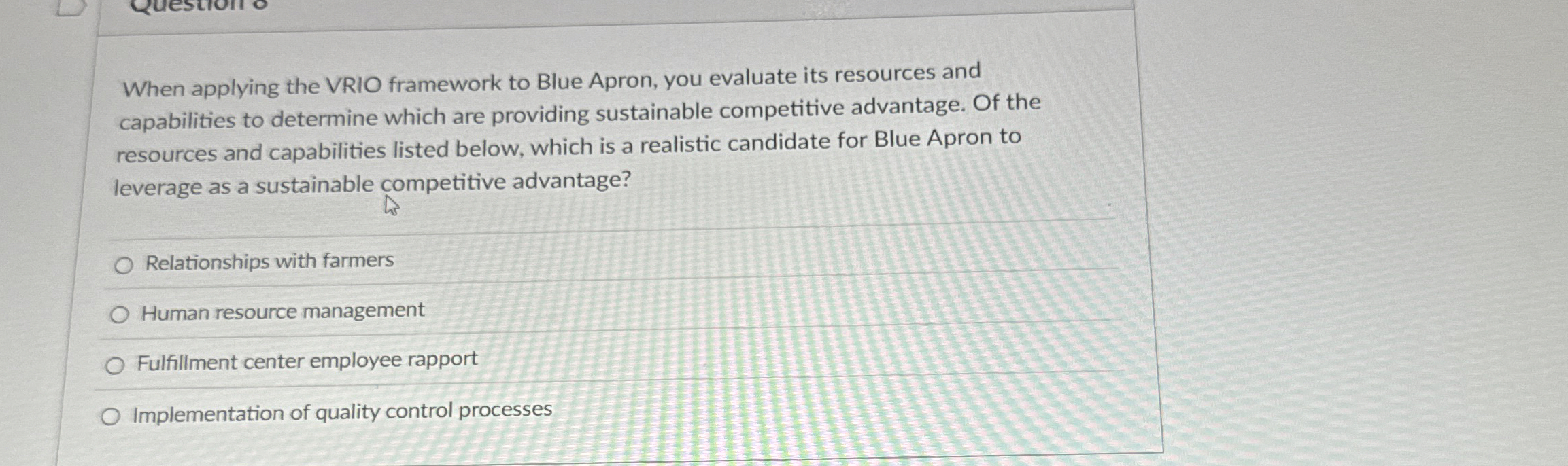  When applying the VRIO framework to Blue Apron, you evaluate its