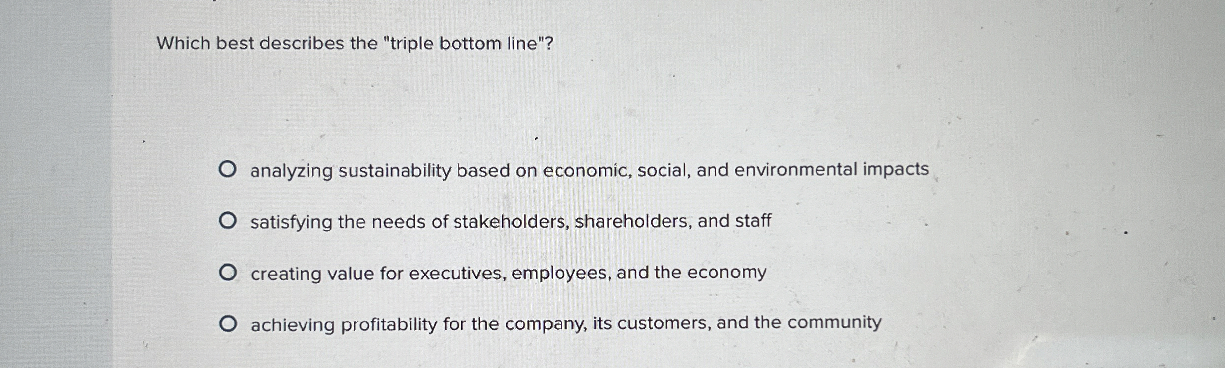  Which best describes the "triple bottom line"? analyzing sustainability based on