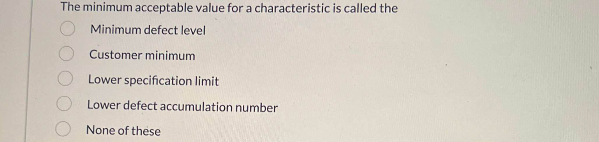  The minimum acceptable value for a characteristic is called the Minimum