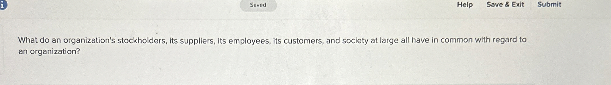  Help Save & Exit Submit What do an organization's stockholders, its