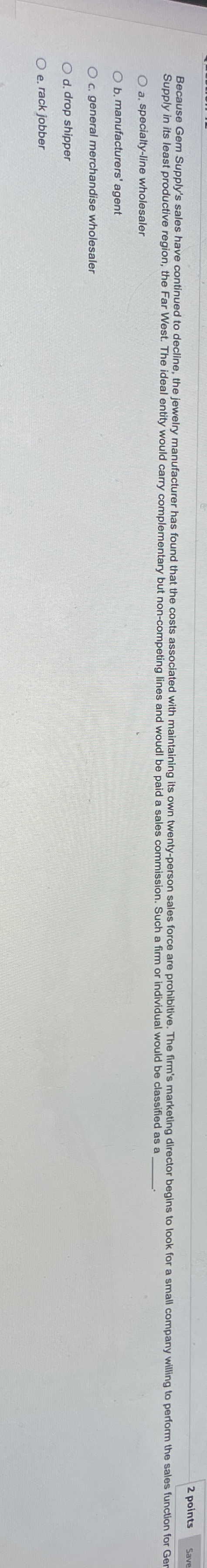  2 points a. specialty-line wholesaler b. manufacturers' agent c. general merchandise