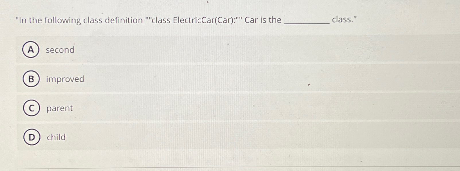  "In the following class definition "'"class ElectricCar(Car):"' Car is the class."