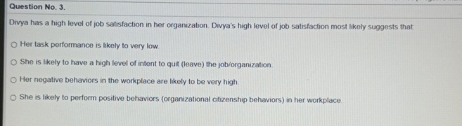  Question No.3. Divya has a high level of job satisfaction in