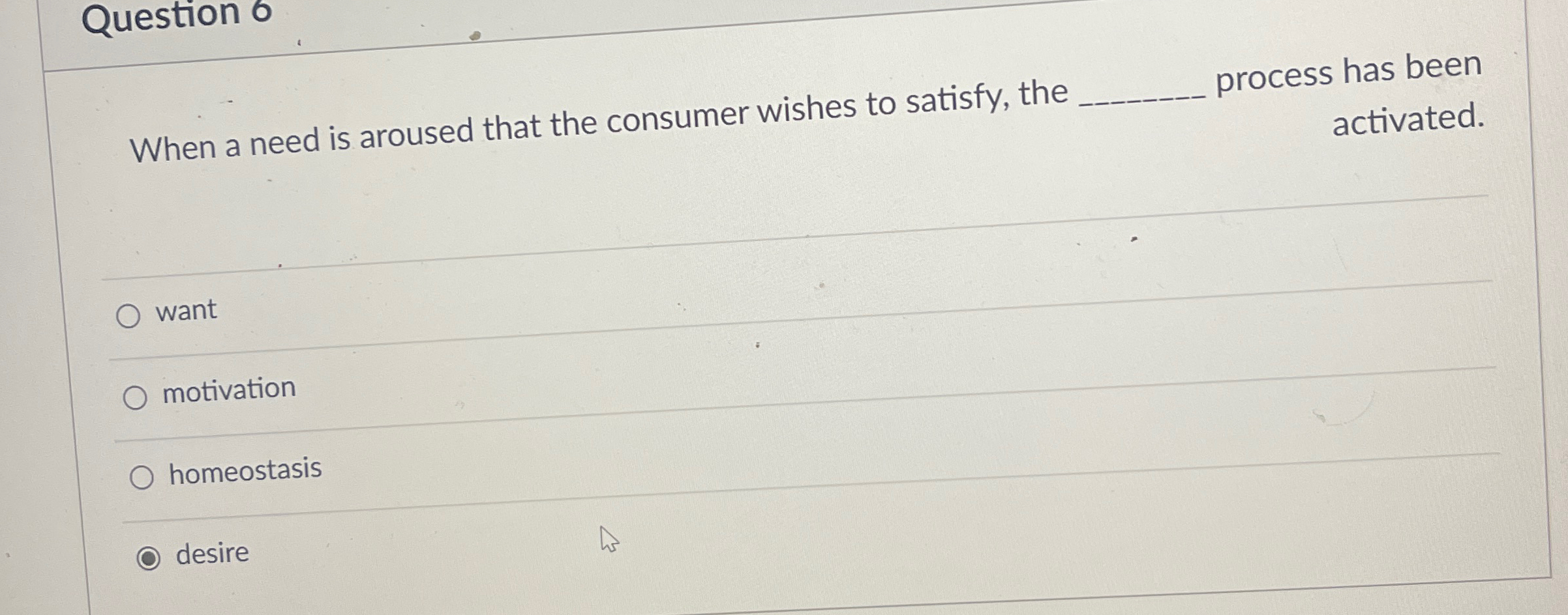  Question 6 When a need is aroused that the consumer wishes