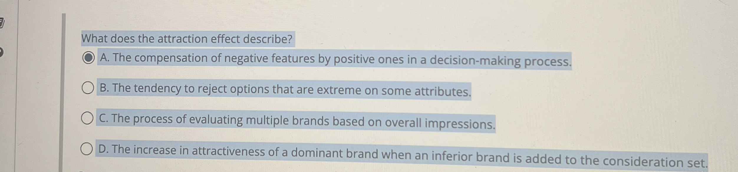  What does the attraction effect describe? A. The compensation of negative