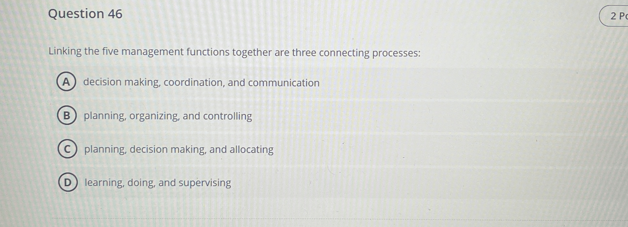  Question 46 Linking the five management functions together are three connecting