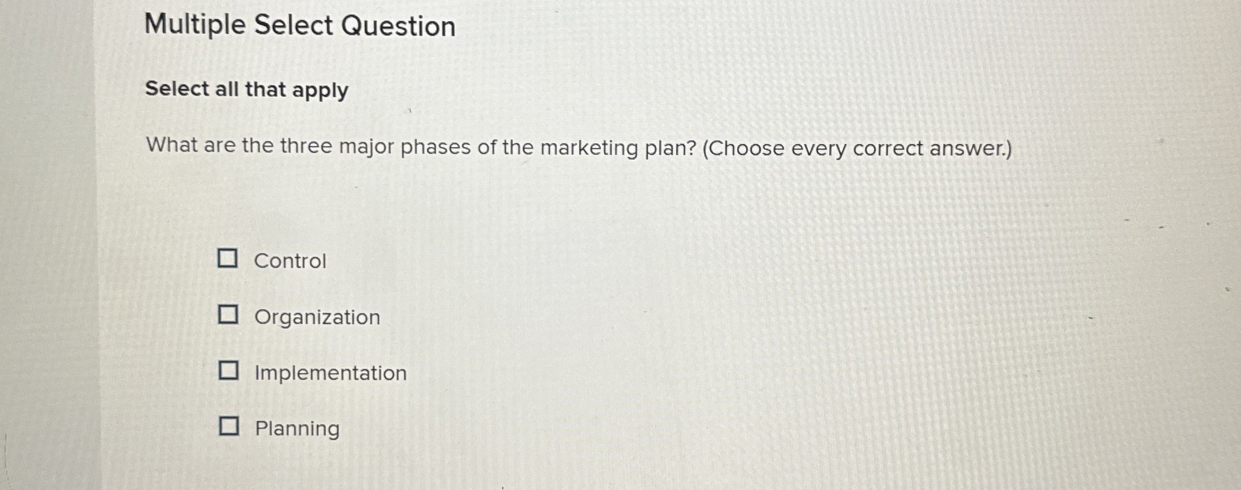  Multiple Select Question Select all that apply What are the three