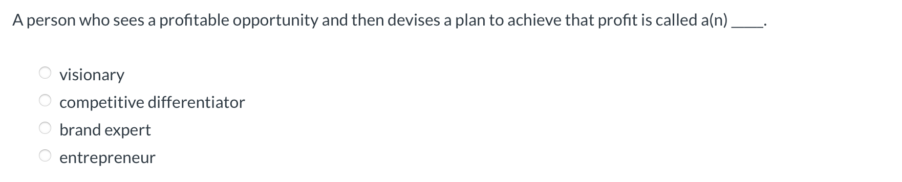  A person who sees a profitable opportunity and then devises a