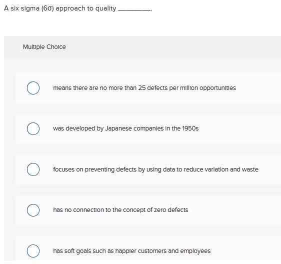 A six sigma (6) approach to quality Multiple Choice means there