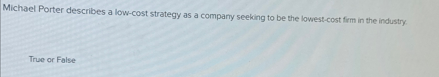  Michael Porter describes a low-cost strategy as a company seeking to