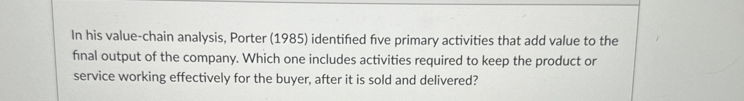  In his value-chain analysis, Porter (1985) identified five primary activities that
